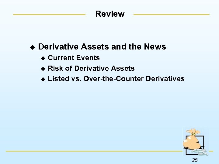 Review u Derivative Assets and the News Current Events u Risk of Derivative Assets