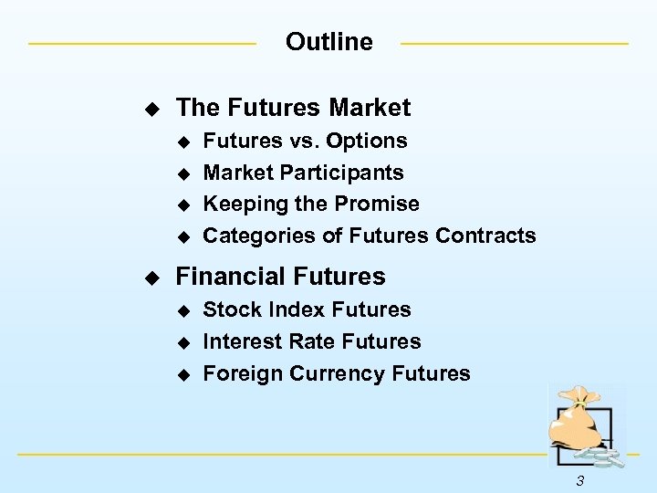 Outline u The Futures Market u u u Futures vs. Options Market Participants Keeping