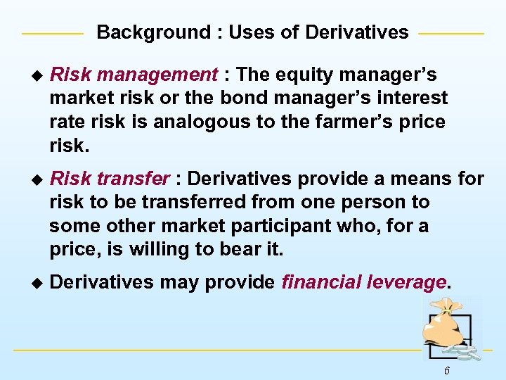 Background : Uses of Derivatives u Risk management : The equity manager’s market risk