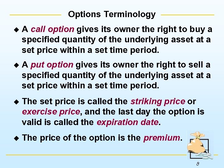 Options Terminology u A call option gives its owner the right to buy a