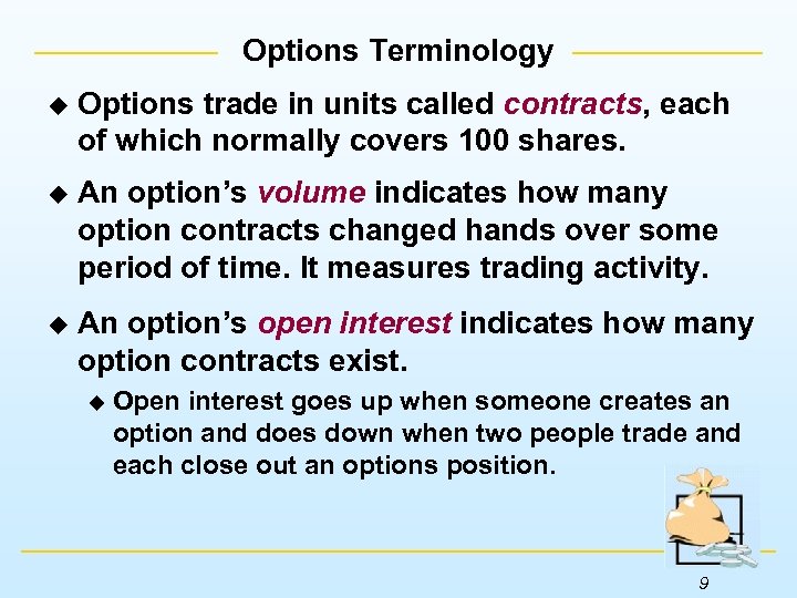 Options Terminology u Options trade in units called contracts, each of which normally covers