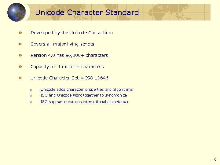 Unicode Character Standard Developed by the Unicode Consortium Covers all major living scripts Version