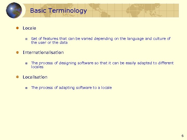 Basic Terminology Locale Set of features that can be varied depending on the language