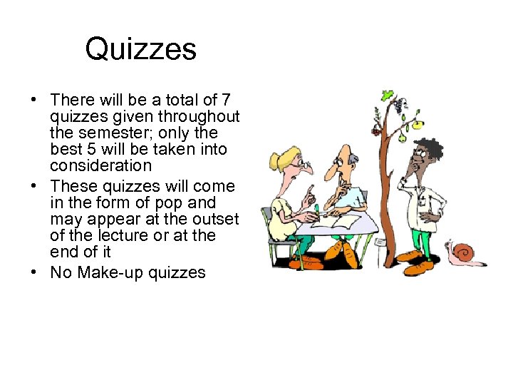 Quizzes • There will be a total of 7 quizzes given throughout the semester;