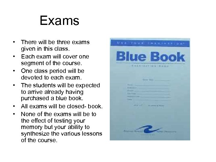 Exams • There will be three exams given in this class. • Each exam