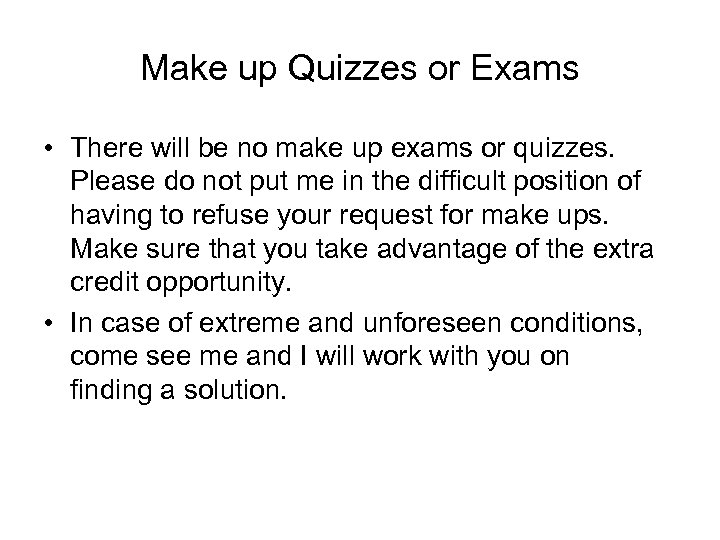 Make up Quizzes or Exams • There will be no make up exams or