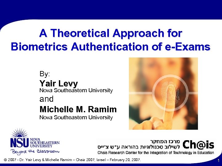 A Theoretical Approach for Biometrics Authentication of e-Exams By: Yair Levy Nova Southeastern University