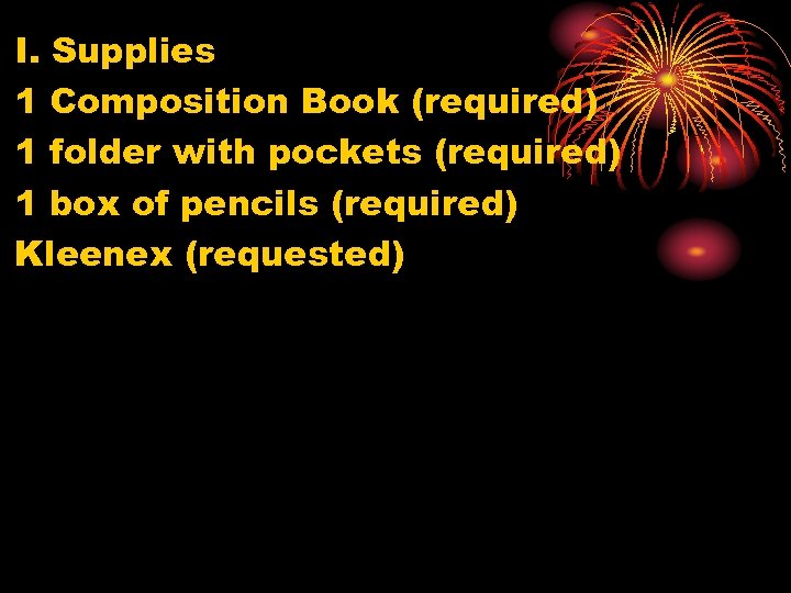 I. Supplies 1 Composition Book (required) 1 folder with pockets (required) 1 box of