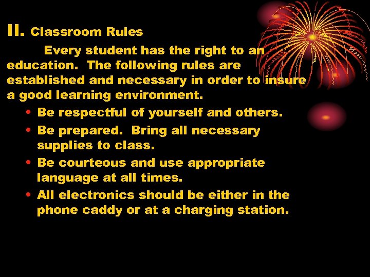 II. Classroom Rules Every student has the right to an education. The following rules
