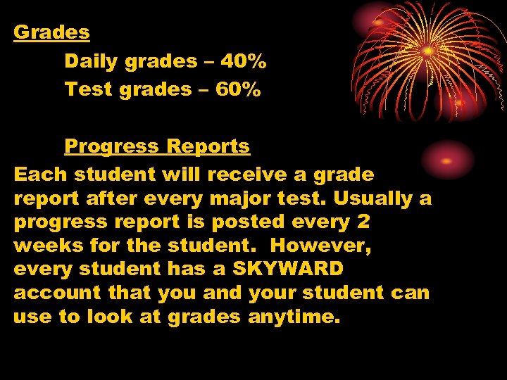 Grades Daily grades – 40% Test grades – 60% Progress Reports Each student will