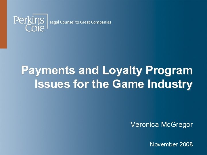 Payments and Loyalty Program Issues for the Game Industry Veronica Mc. Gregor November 2008