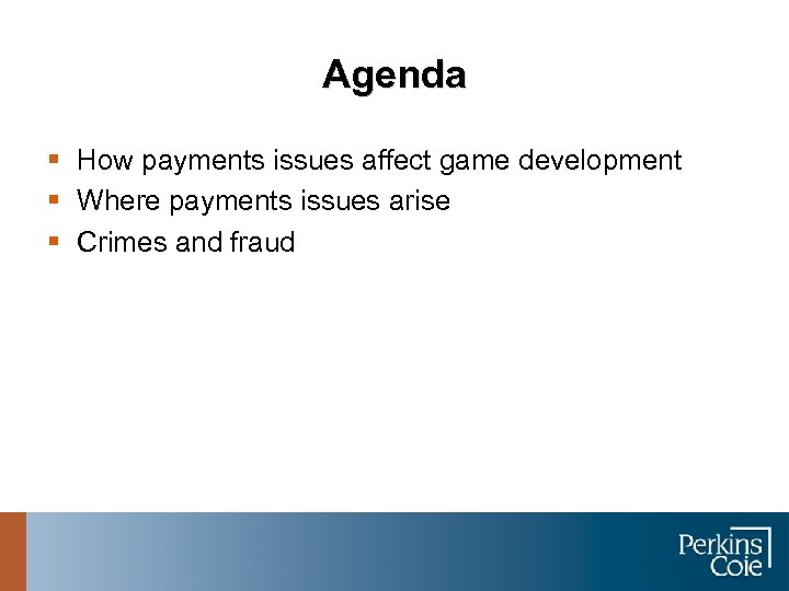 Agenda § How payments issues affect game development § Where payments issues arise §