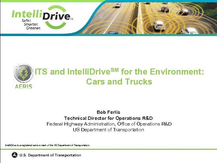 ITS and Intelli. Drive. SM for the Environment: Cars and Trucks Bob Ferlis Technical