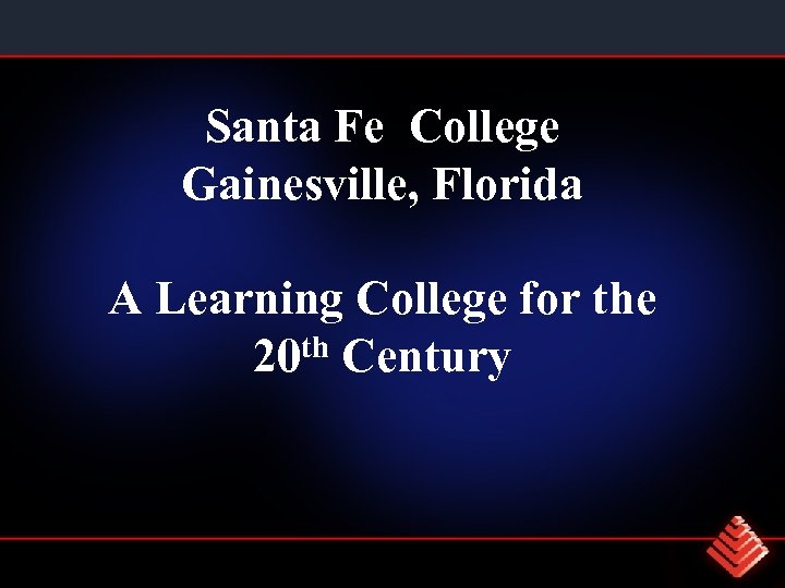 Santa Fe College Gainesville, Florida A Learning College for the 20 th Century 