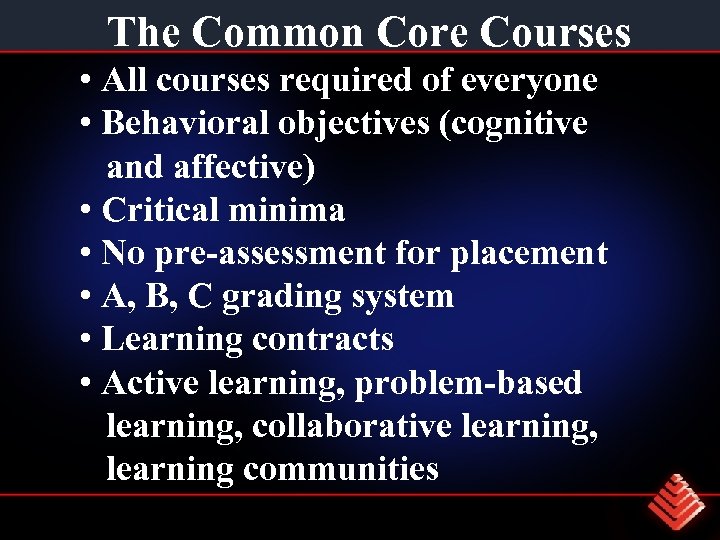 The Common Core Courses • All courses required of everyone • Behavioral objectives (cognitive