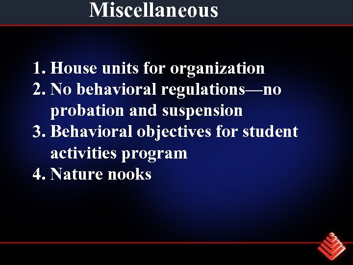 Miscellaneous 1. House units for organization 2. No behavioral regulations—no probation and suspension 3.