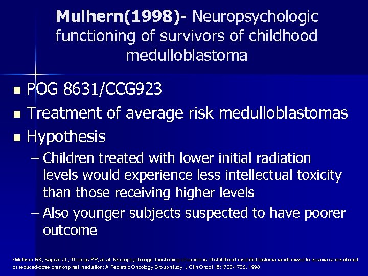 Mulhern(1998)- Neuropsychologic functioning of survivors of childhood medulloblastoma POG 8631/CCG 923 n Treatment of