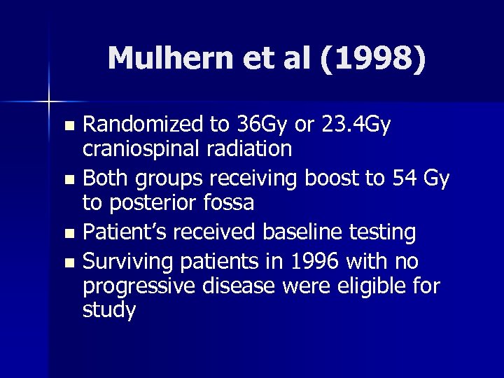 Mulhern et al (1998) Randomized to 36 Gy or 23. 4 Gy craniospinal radiation