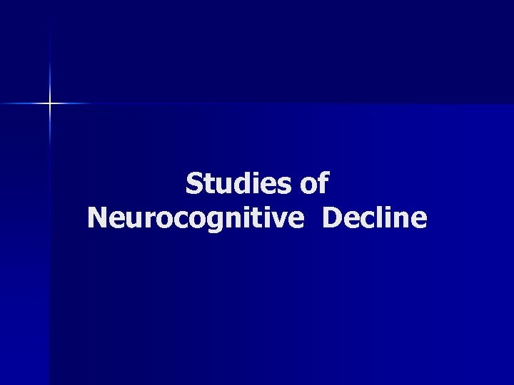 Studies of Neurocognitive Decline 