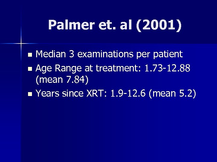 Palmer et. al (2001) Median 3 examinations per patient n Age Range at treatment: