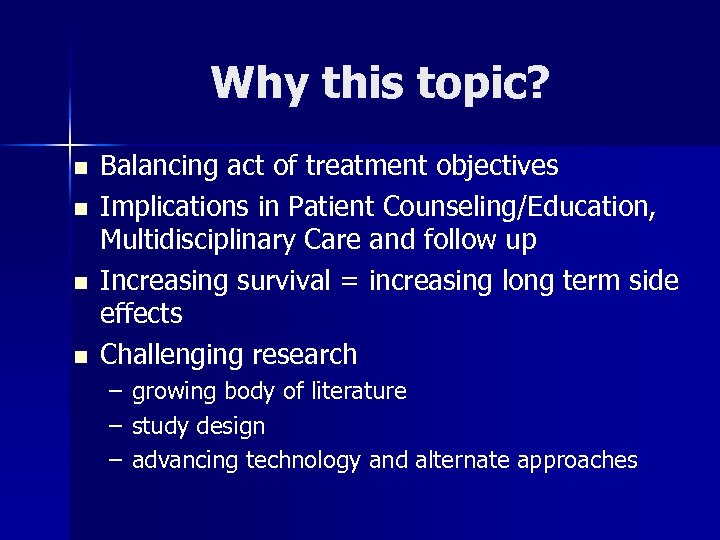 Why this topic? n n Balancing act of treatment objectives Implications in Patient Counseling/Education,