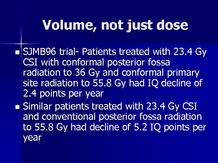 Volume, not just dose SJMB 96 trial- Patients treated with 23. 4 Gy CSI