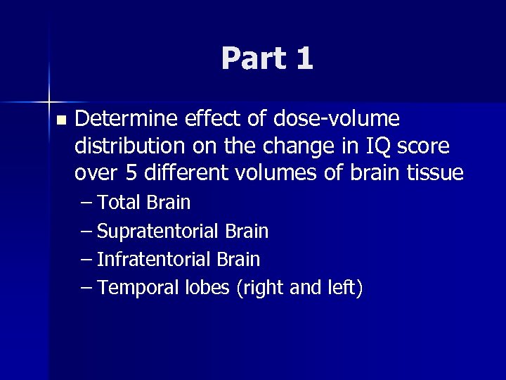 Part 1 n Determine effect of dose-volume distribution on the change in IQ score