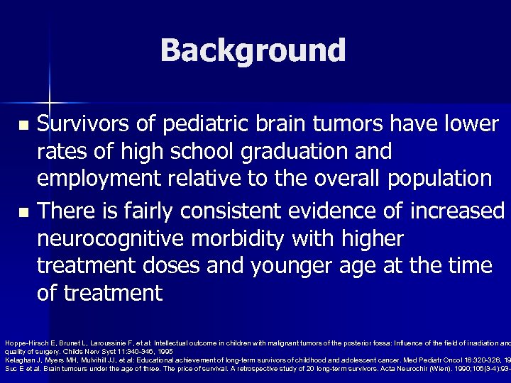 Background n n Survivors of pediatric brain tumors have lower rates of high school