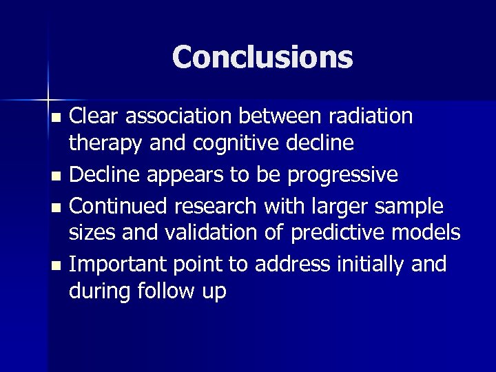 Conclusions Clear association between radiation therapy and cognitive decline n Decline appears to be