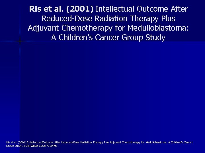 Ris et al. (2001) Intellectual Outcome After Reduced-Dose Radiation Therapy Plus Adjuvant Chemotherapy for