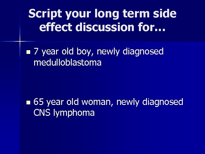 Script your long term side effect discussion for… n 7 year old boy, newly