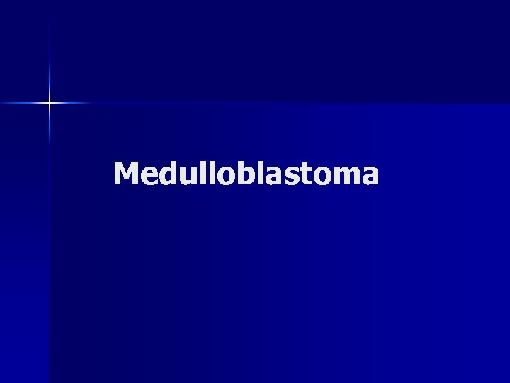 Medulloblastoma 