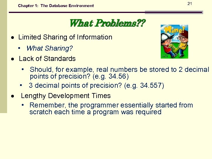 Chapter 1: The Database Environment 21 What Problems? ? Limited Sharing of Information •