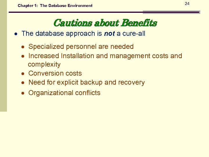 Chapter 1: The Database Environment Cautions about Benefits The database approach is not a
