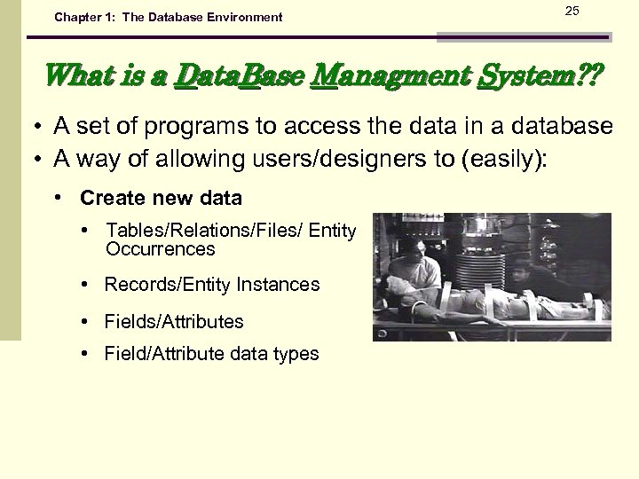 Chapter 1: The Database Environment 25 What is a Data. Base Managment System? ?