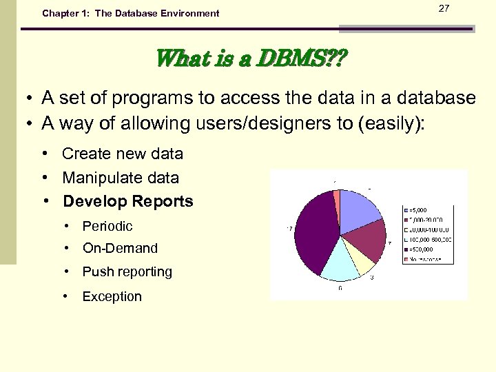 Chapter 1: The Database Environment 27 What is a DBMS? ? • A set
