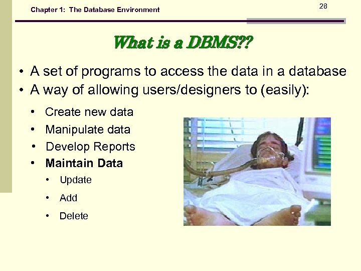 Chapter 1: The Database Environment 28 What is a DBMS? ? • A set