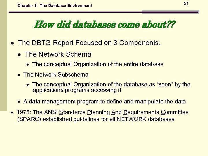 Chapter 1: The Database Environment 31 How did databases come about? ? The DBTG