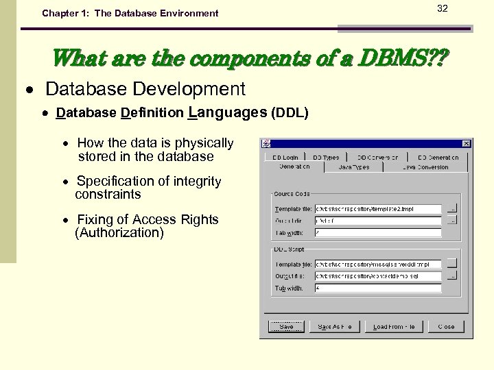 Chapter 1: The Database Environment 32 What are the components of a DBMS? ?