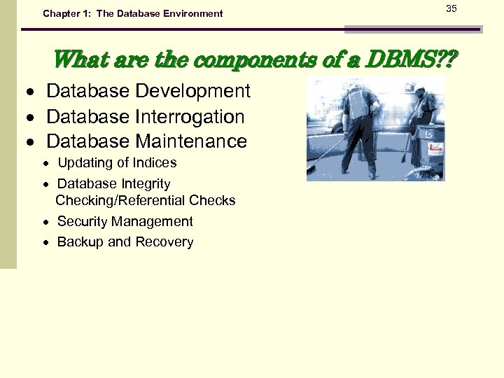 Chapter 1: The Database Environment 35 What are the components of a DBMS? ?