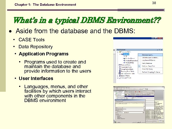 Chapter 1: The Database Environment 38 What’s in a typical DBMS Environment? ? Aside