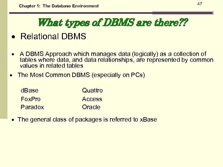 Chapter 1: The Database Environment 47 What types of DBMS are there? ? Relational