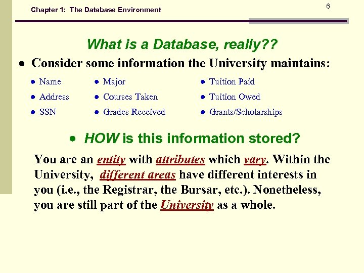 6 Chapter 1: The Database Environment What is a Database, really? ? Consider some