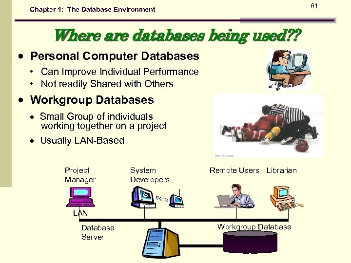 61 Chapter 1: The Database Environment Where are databases being used? ? Personal Computer
