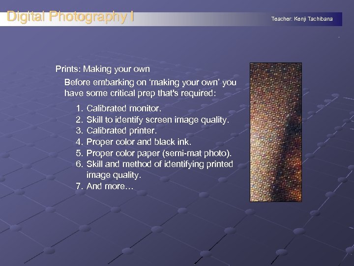 Digital Photography I Teacher: Kenji Tachibana. Prints: Making your own Before embarking on ‘making