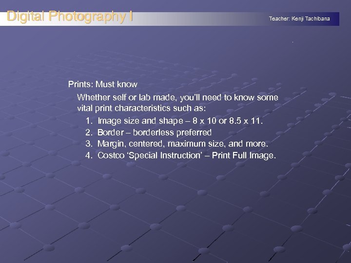 Digital Photography I Teacher: Kenji Tachibana . Prints: Must know Whether self or lab