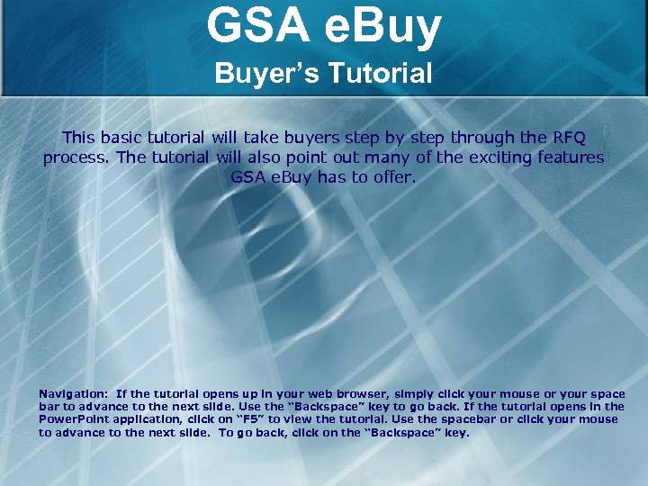 GSA e. Buyer’s Tutorial This basic tutorial will take buyers step by step through