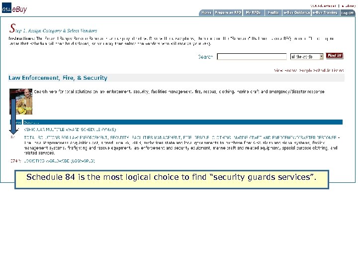 Schedule 84 is the most logical choice to find “security guards services”. 