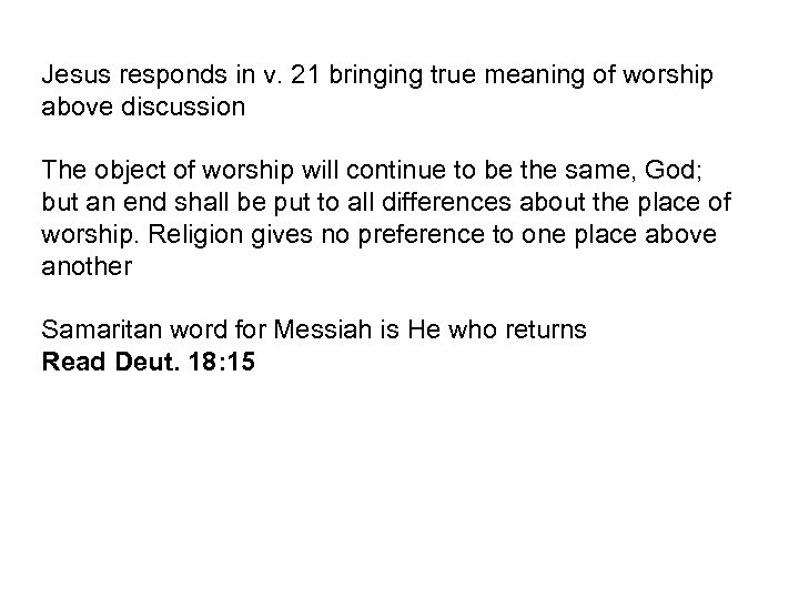 Jesus responds in v. 21 bringing true meaning of worship above discussion The object