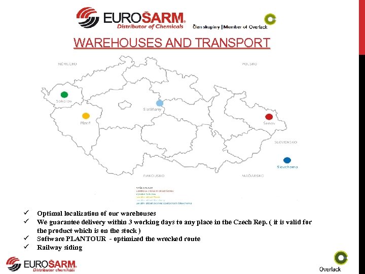WAREHOUSES AND TRANSPORT ü ü Optimal localization of our warehouses We guarantee delivery within